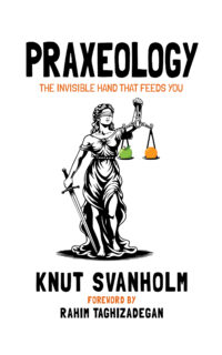 Praxeology: The Invisible Hand that Feeds You
